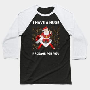 I Have A Huge Package For You Baseball T-Shirt